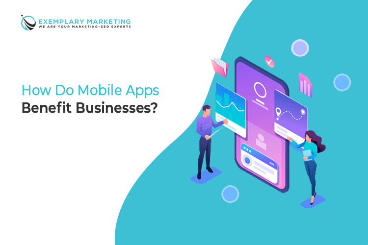 How Do Mobile Apps Benefit Businesses