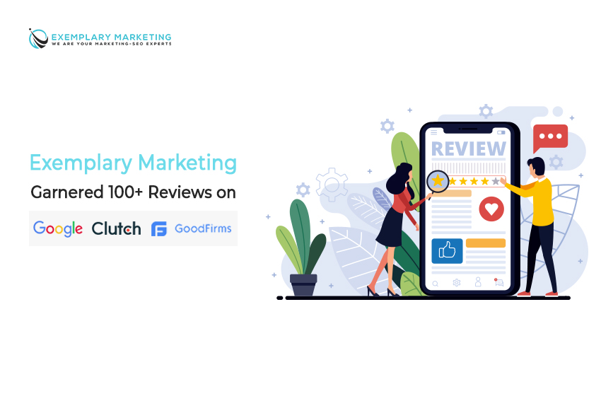 Exemplary Marketing Garnered 100 Reviews on Google Clutch and GoodFirms