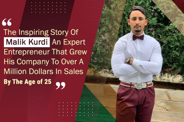 the inspiring story of malik kurdi an expert entrepreneur that grew his company to over a million dollars in sales by the age of 25