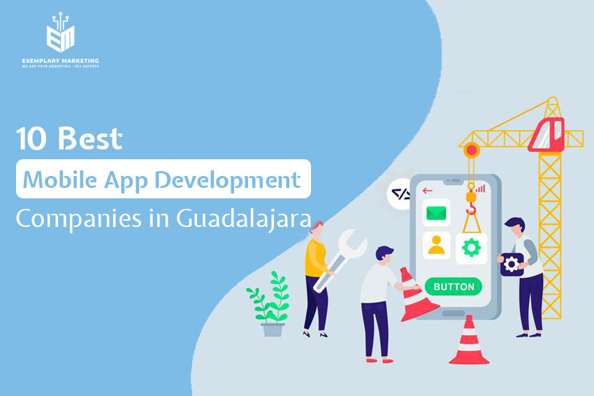 10 Best Mobile App Development Companies in Guadalajar