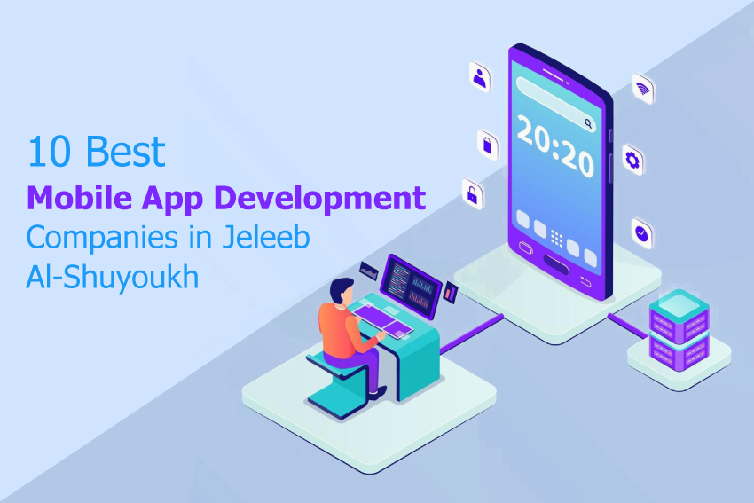 10 Best Mobile App Development Companies in Jeleeb Al Shuyoukh